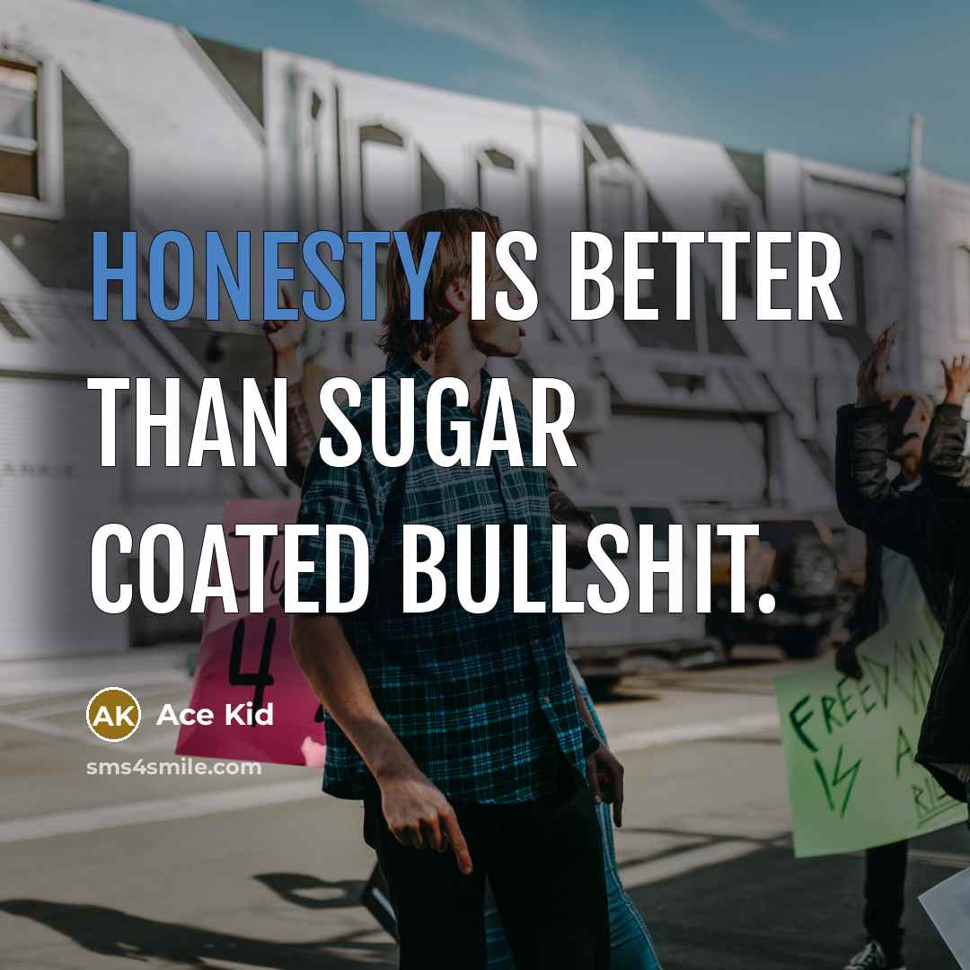 “Honesty is better than sugar coated bullshit.…” quote by Ace Kid