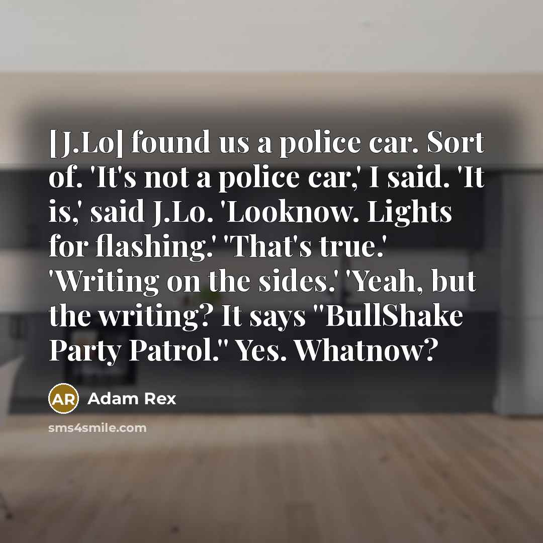 “[J.Lo] found us a police car. Sort of. 'It's not…” quote by Adam Rex