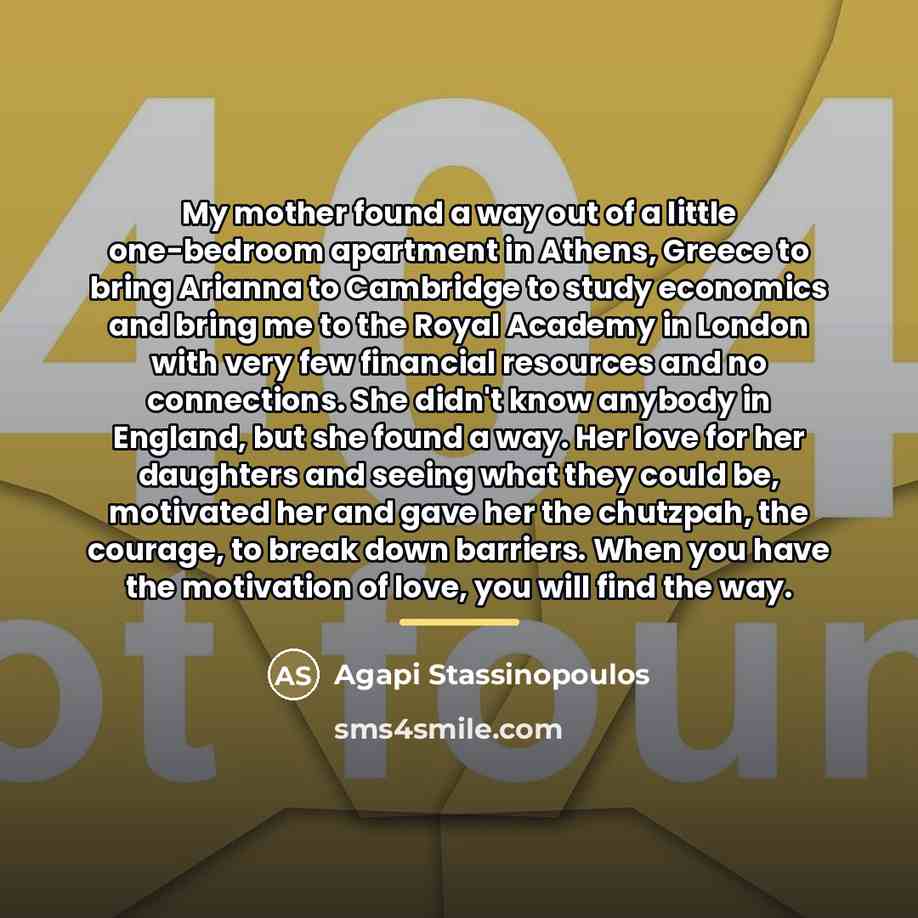 “My mother found a way out of a little one-bedroom…” quote by Agapi Stassinopoulos