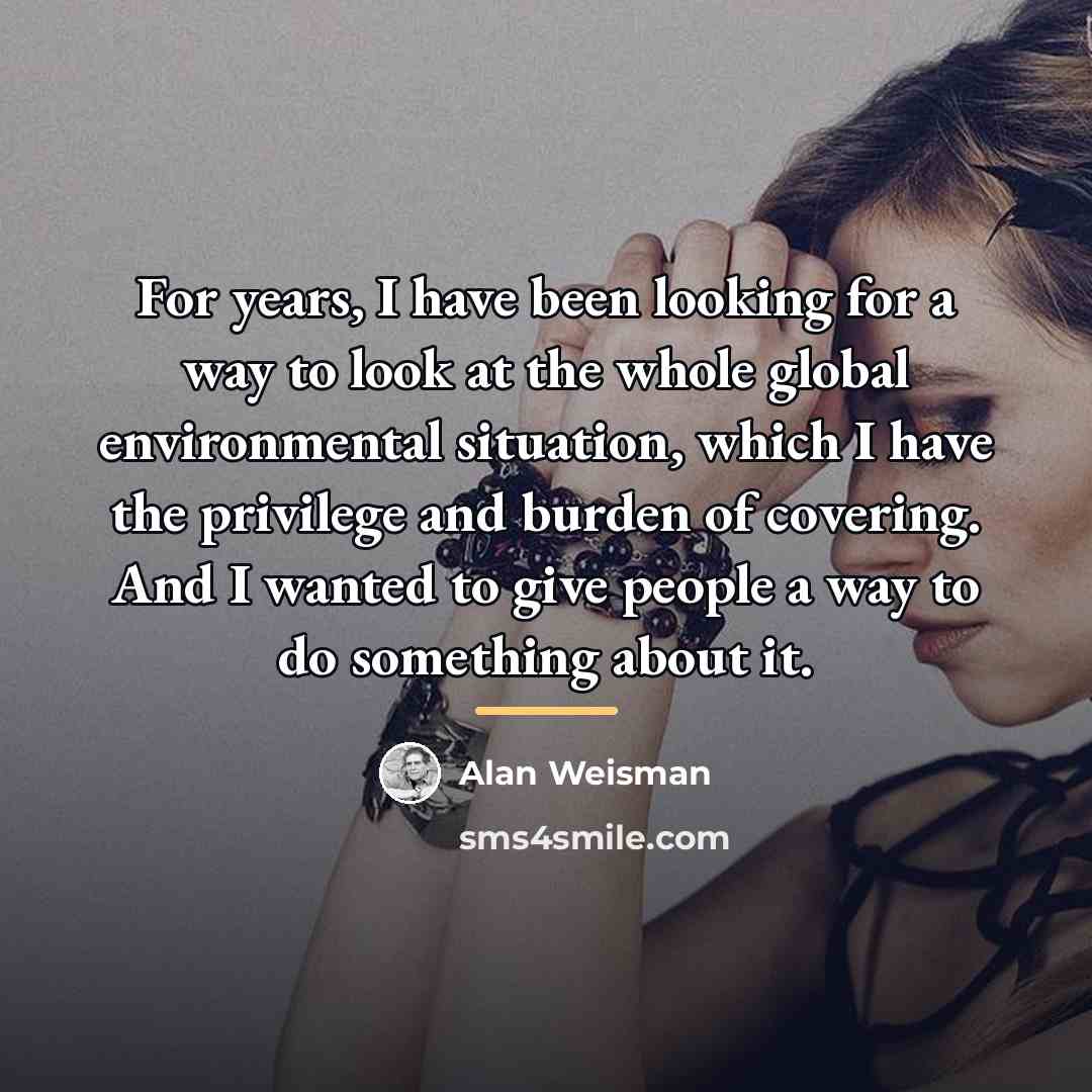 “For years, I have been looking for a way to…” quote by Alan Weisman