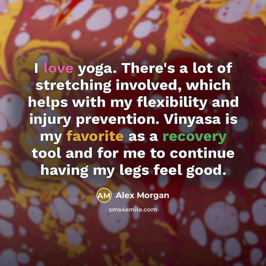 “I love yoga. There's a lot of stretching involved, which…” quote by Alex Morgan