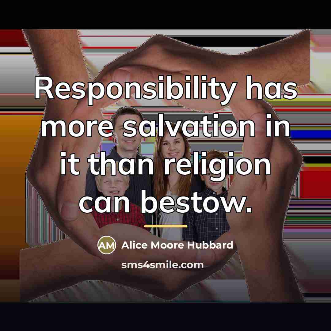 “Responsibility has more salvation in it than religion can bestow.…” quote by Alice Moore Hubbard