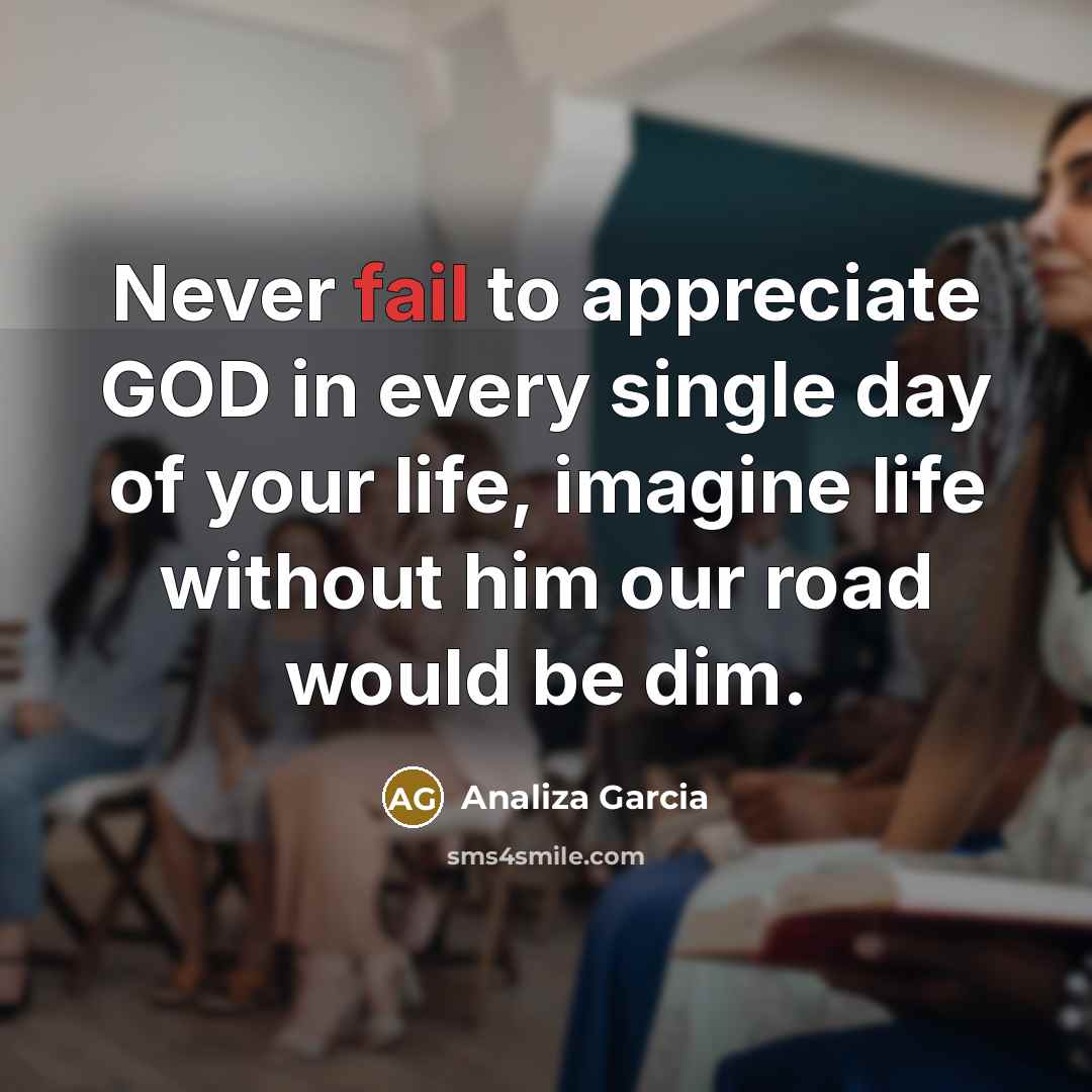 “Never fail to appreciate GOD in every single day of…” quote by Analiza Garcia