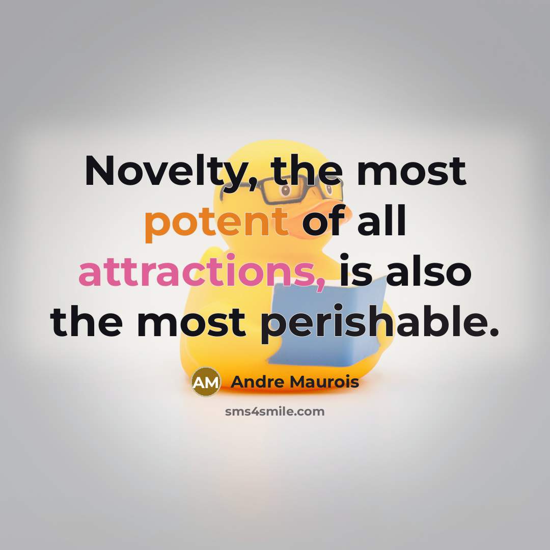 “Novelty, the most potent of all attractions, is also the…” quote by Andre Maurois