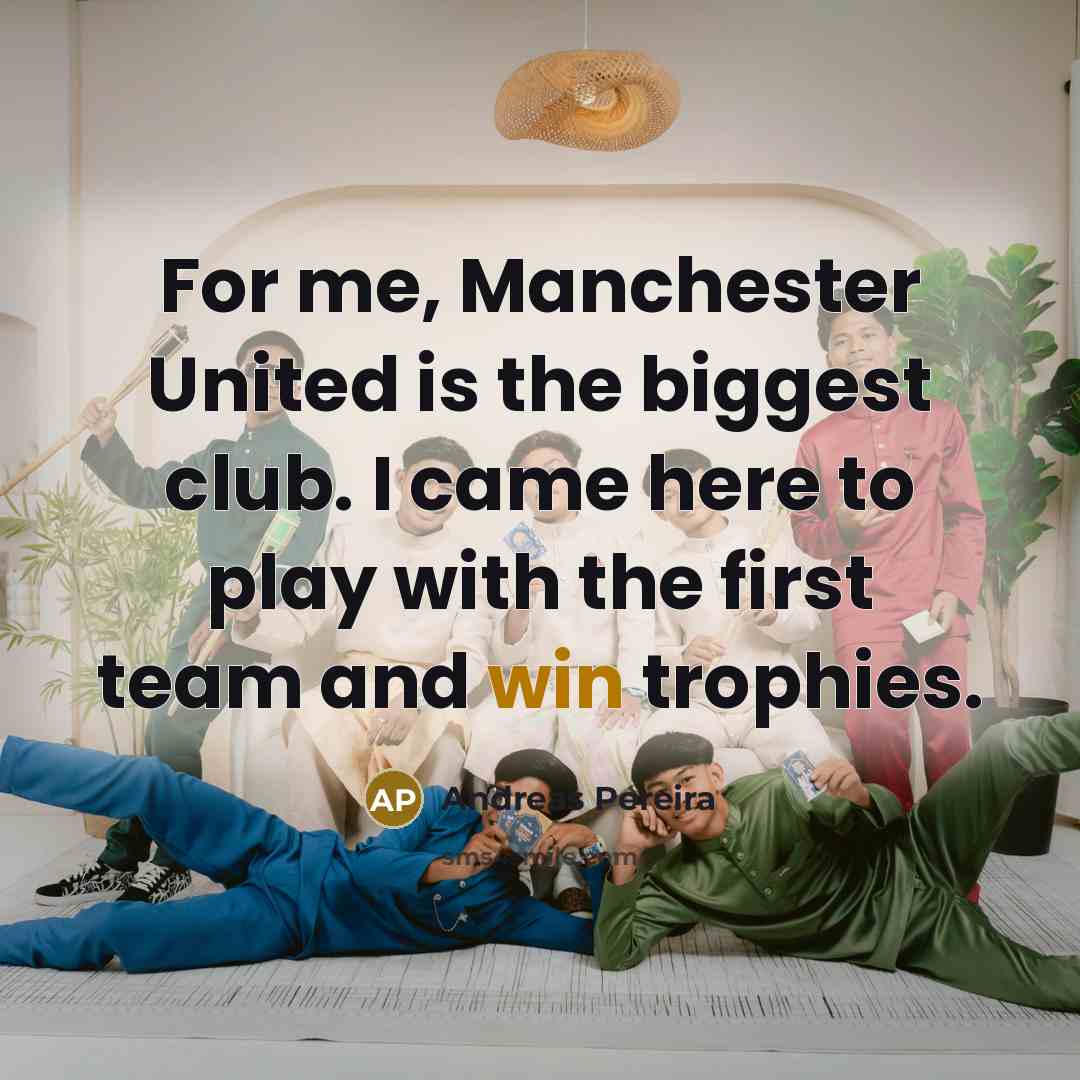 “For me, Manchester United is the biggest club. I came…” quote by Andreas Pereira