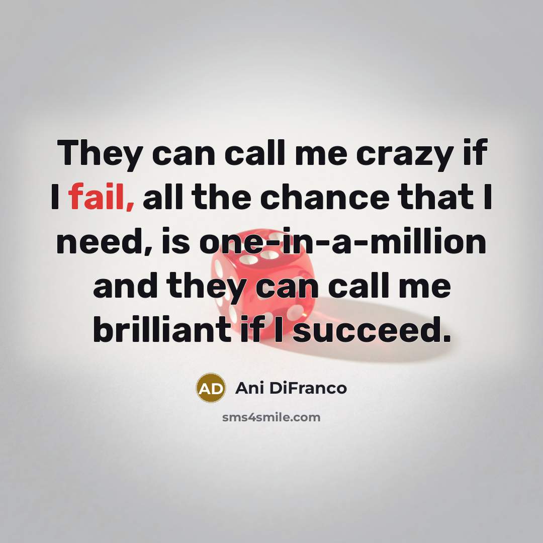 “They can call me crazy if I fail, all the…” quote by Ani DiFranco