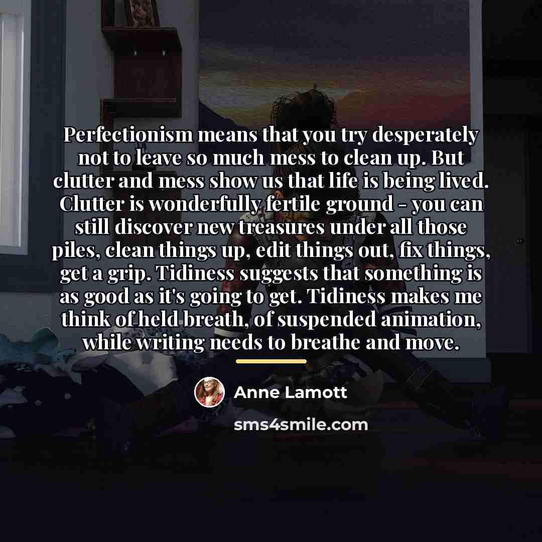 “Perfectionism means that you try desperately not to leave so…” quote by Anne Lamott