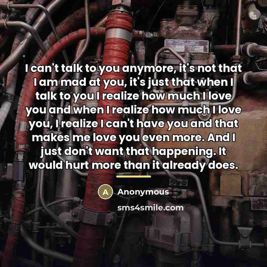 “I can't talk to you anymore, it's not that I…” quote by Anonymous