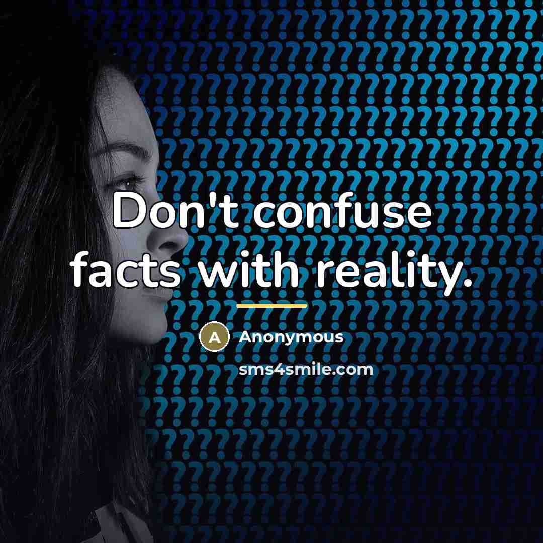“Don't confuse facts with reality.…” quote by Anonymous