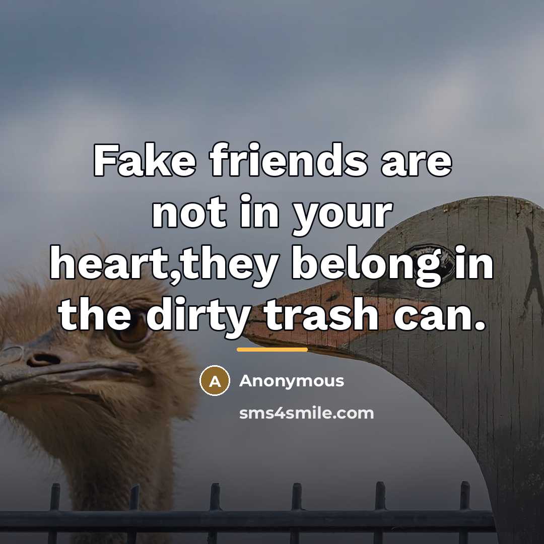 “Fake friends are not in your heart,they belong in the…” quote by Anonymous