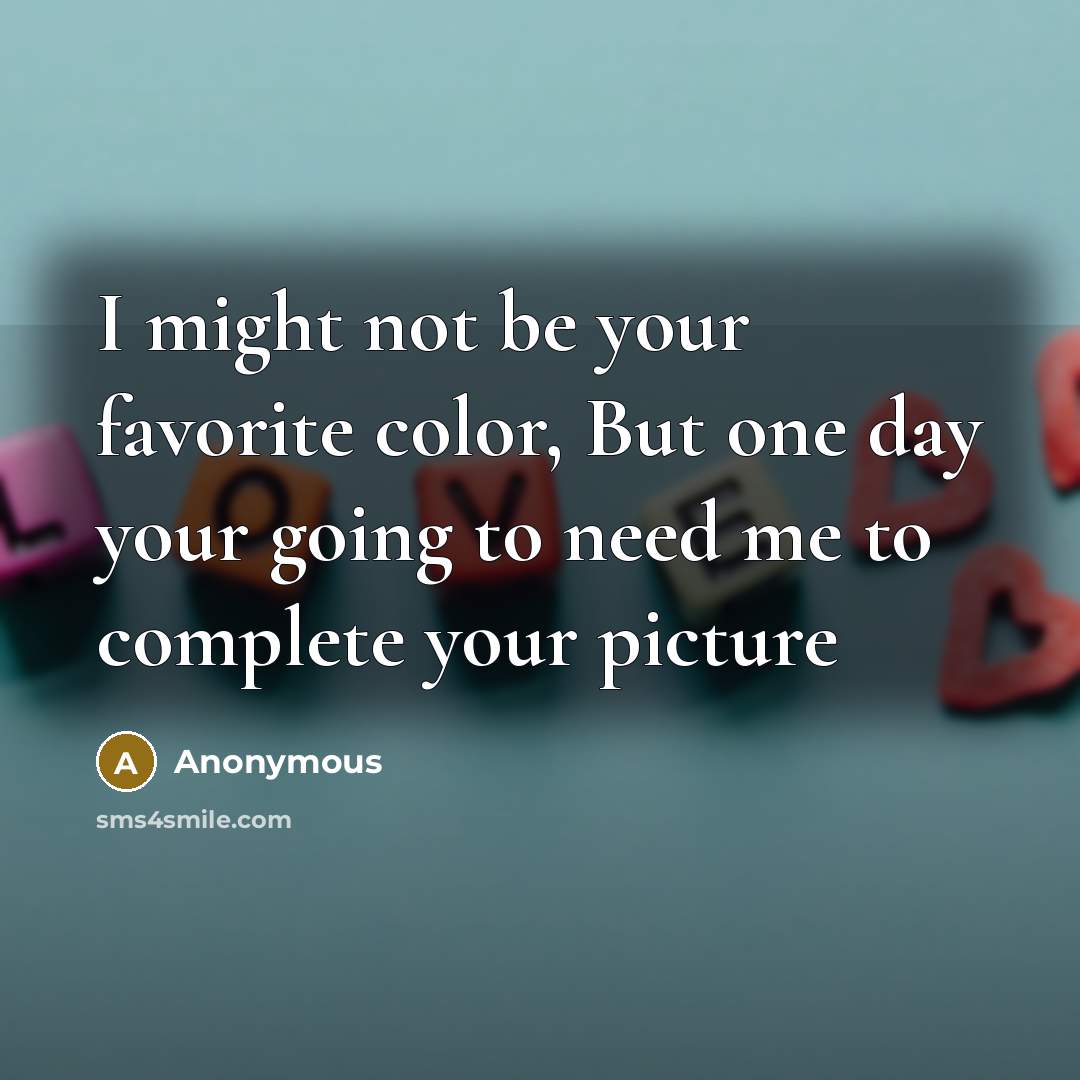 “I might not be your favorite color, But one day…” quote by Anonymous