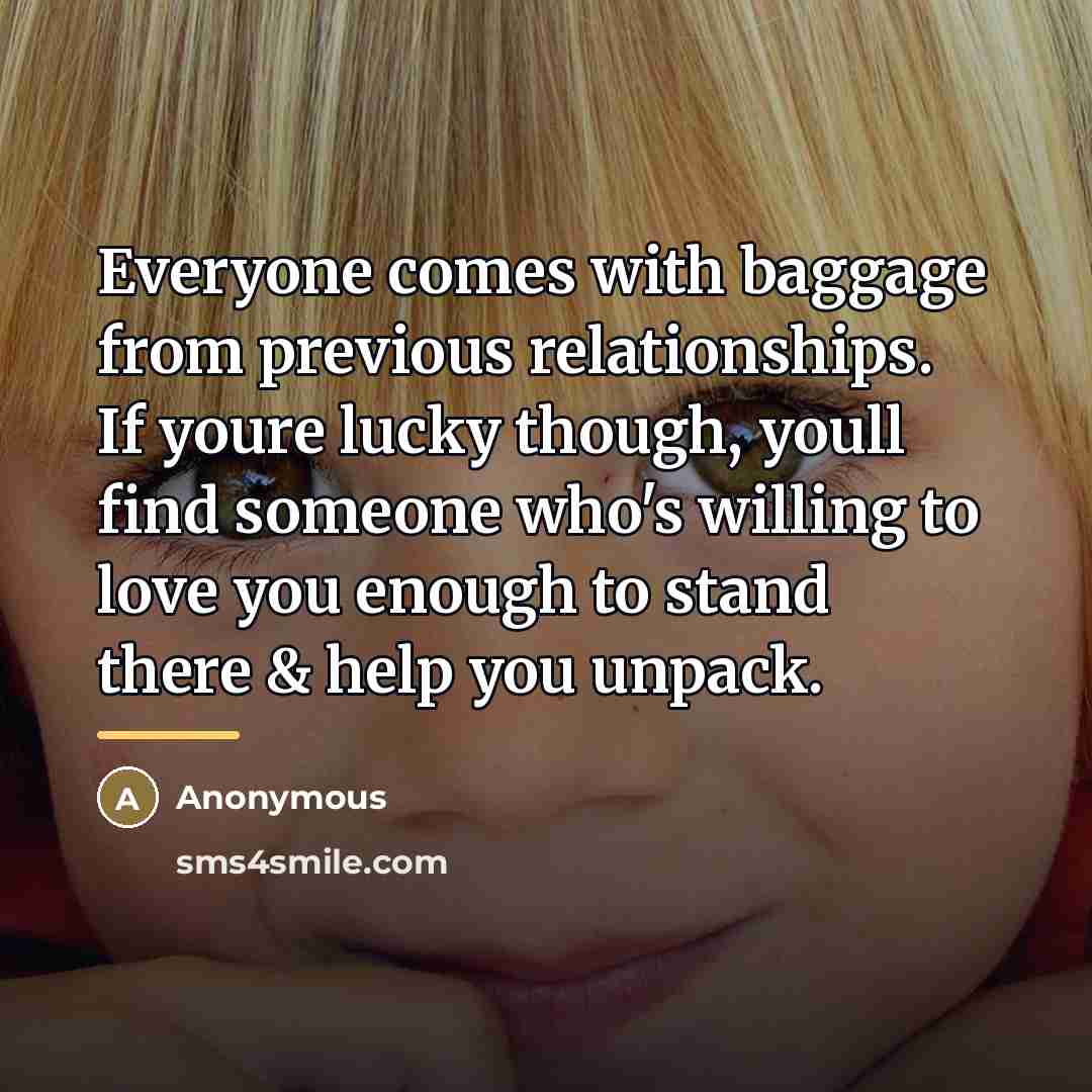 “Everyone comes with baggage from previous relationships. If youre lucky…” quote by Anonymous
