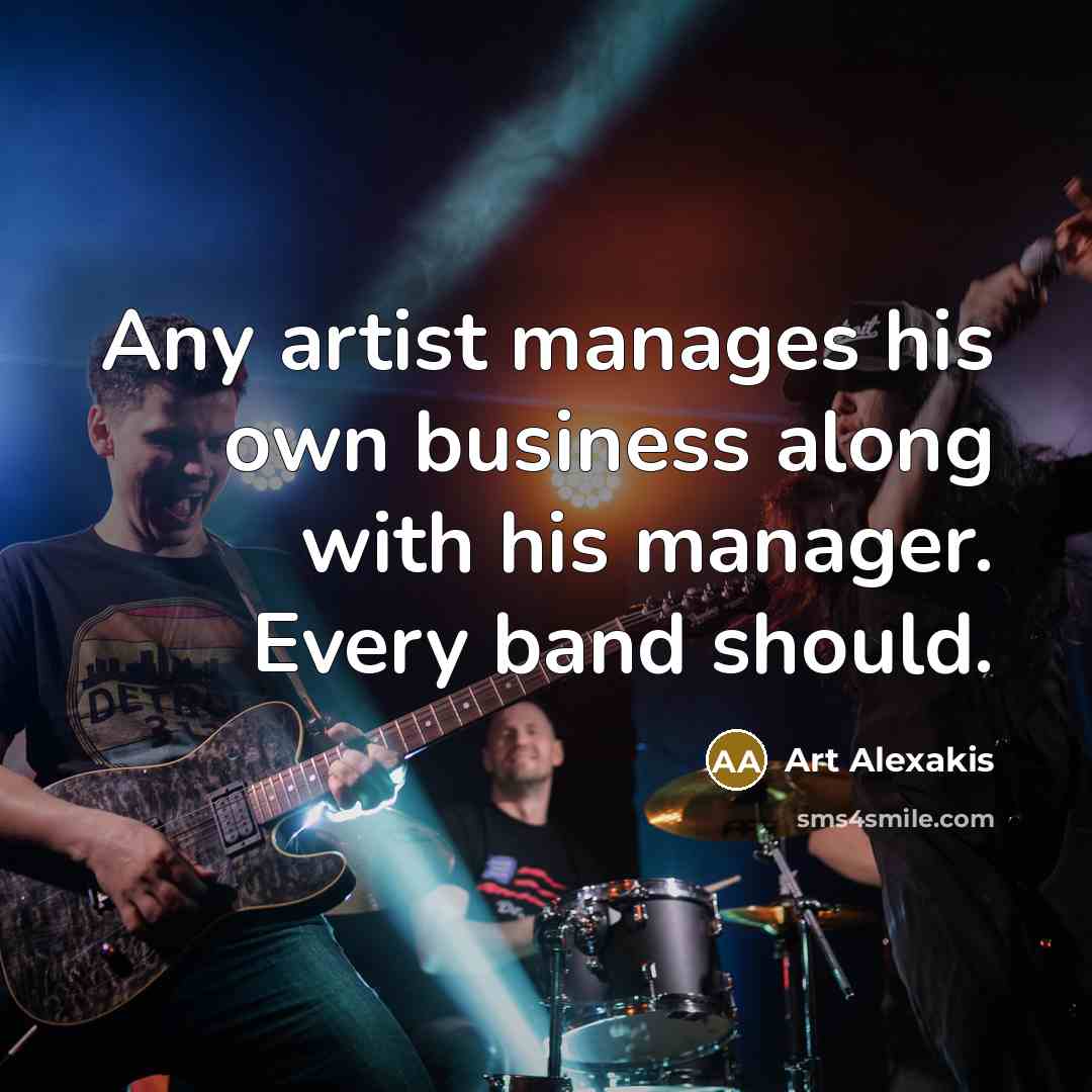 “Any artist manages his own business along with his manager.…” quote by Art Alexakis