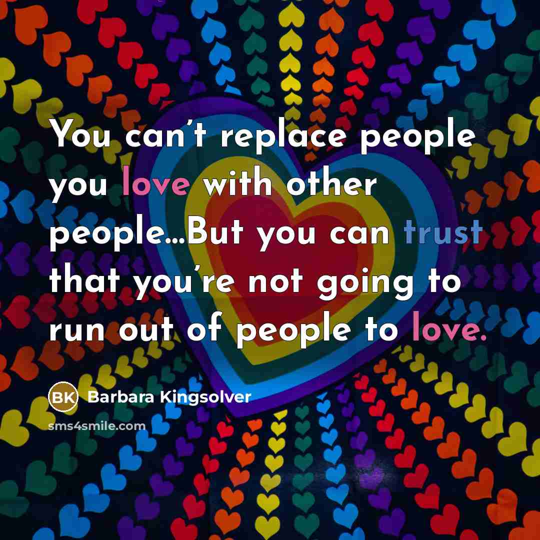 “You can’t replace people you love with other people…But you…” quote by Barbara Kingsolver