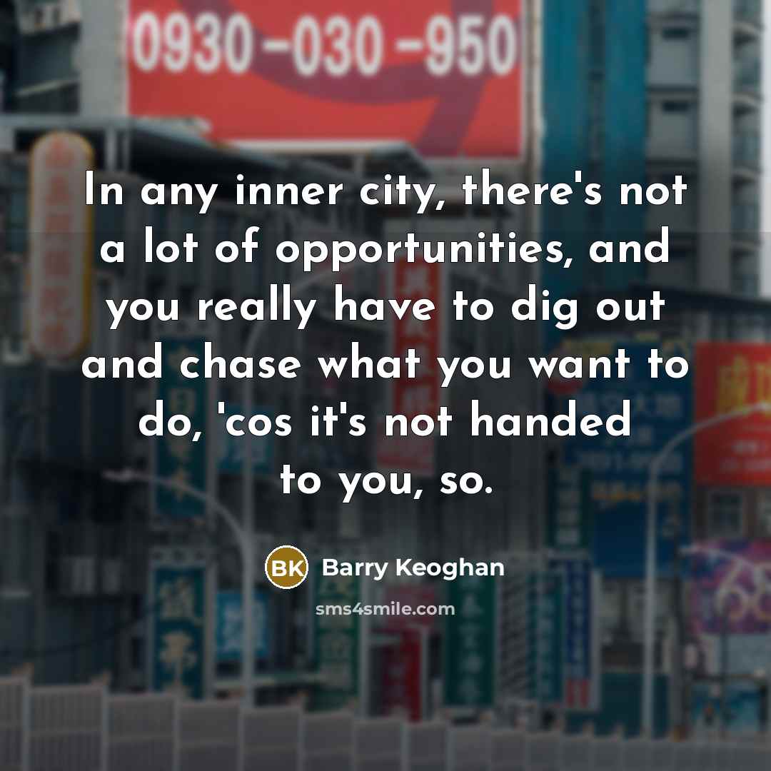“In any inner city, there's not a lot of opportunities,…” quote by Barry Keoghan
