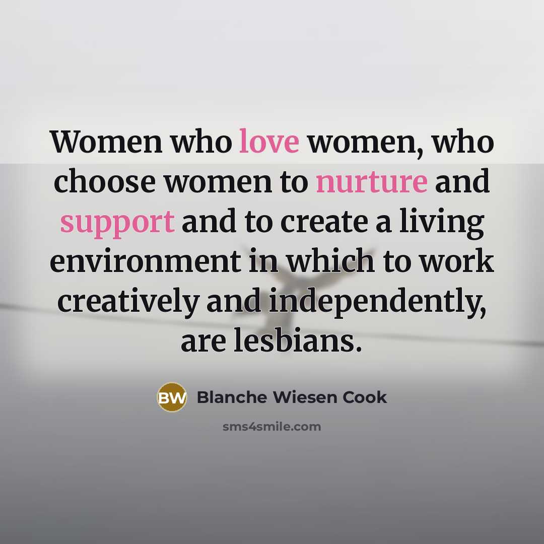 “Women who love women, who choose women to nurture and…” quote by Blanche Wiesen Cook