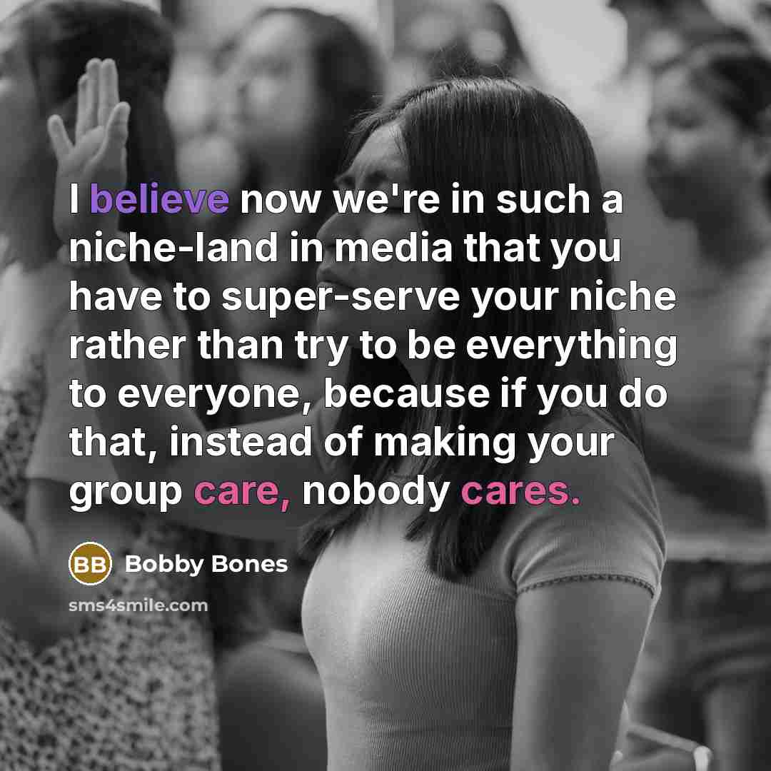 “I believe now we're in such a niche-land in media…” quote by Bobby Bones