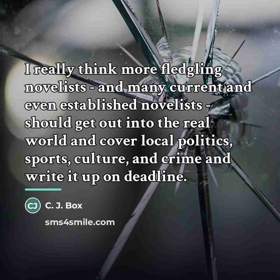 “I really think more fledgling novelists - and many current…” quote by C. J. Box