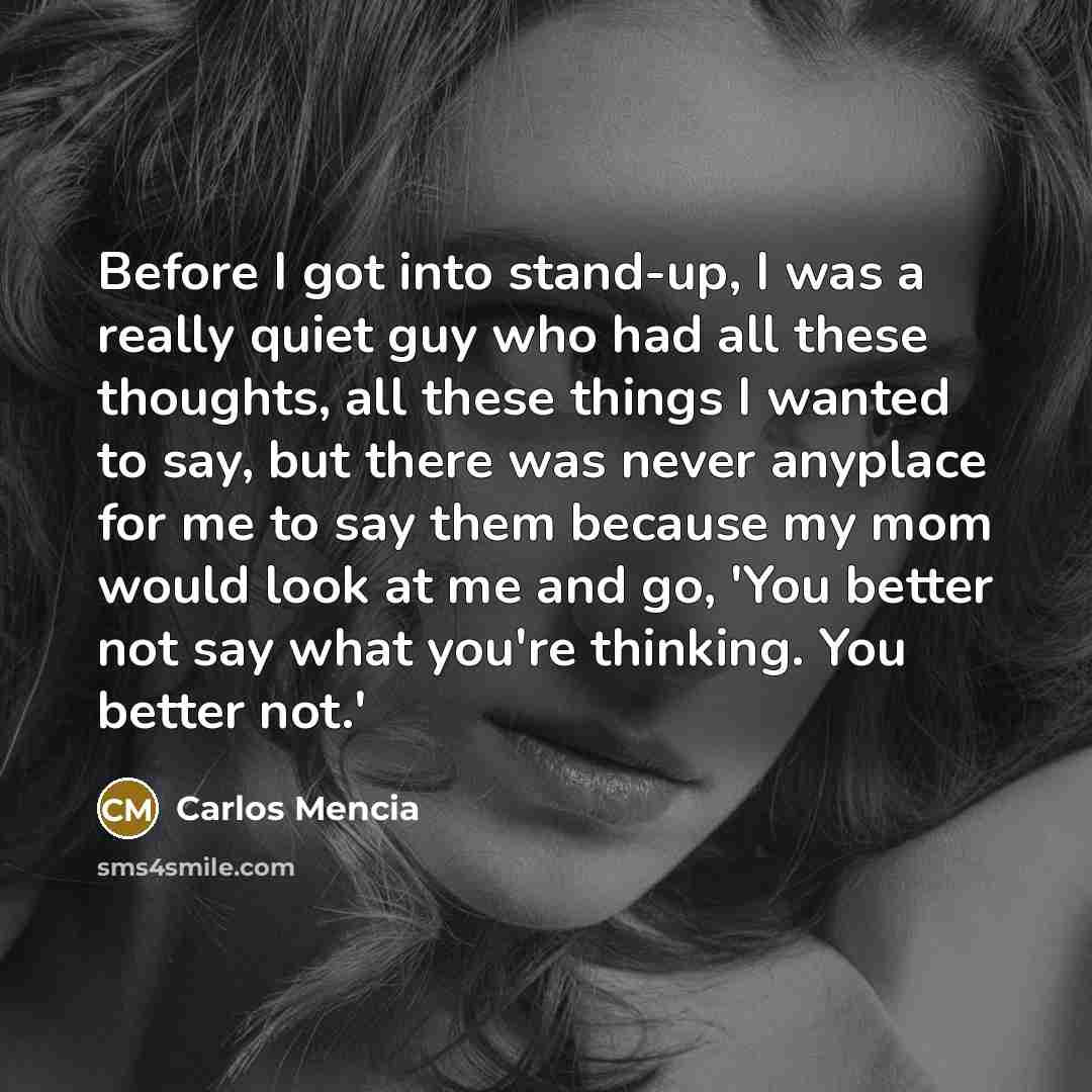 “Before I got into stand-up, I was a really quiet…” quote by Carlos Mencia