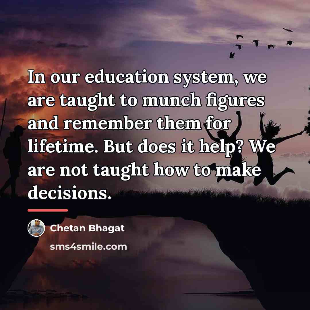 “In our education system, we are taught to munch figures…” quote by Chetan Bhagat
