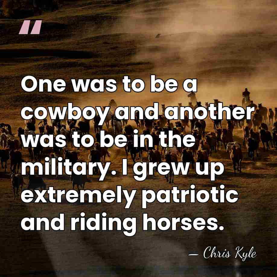 One was to be a cowboy and another was to be in&hellip; - Chris Kyle