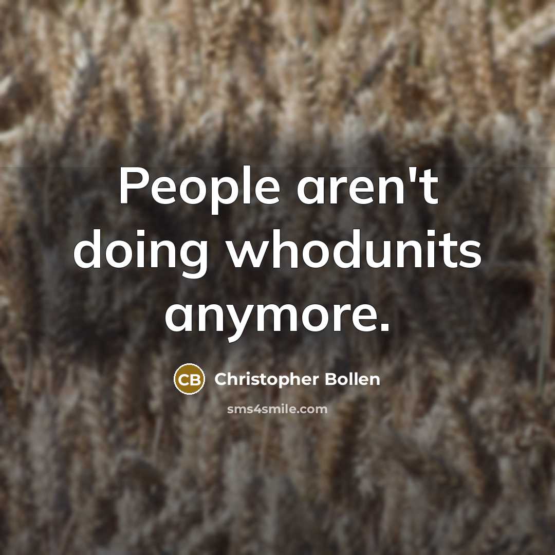 “People aren't doing whodunits anymore.…” quote by Christopher Bollen