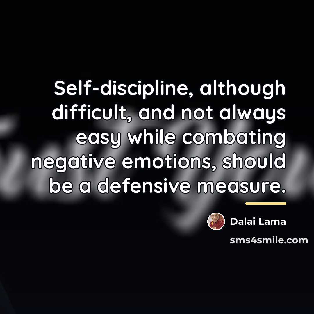 “Self-discipline, although difficult, and not always easy while combating negative…” quote by Dalai Lama