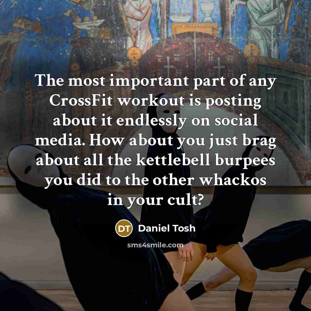“The most important part of any CrossFit workout is posting…” quote by Daniel Tosh