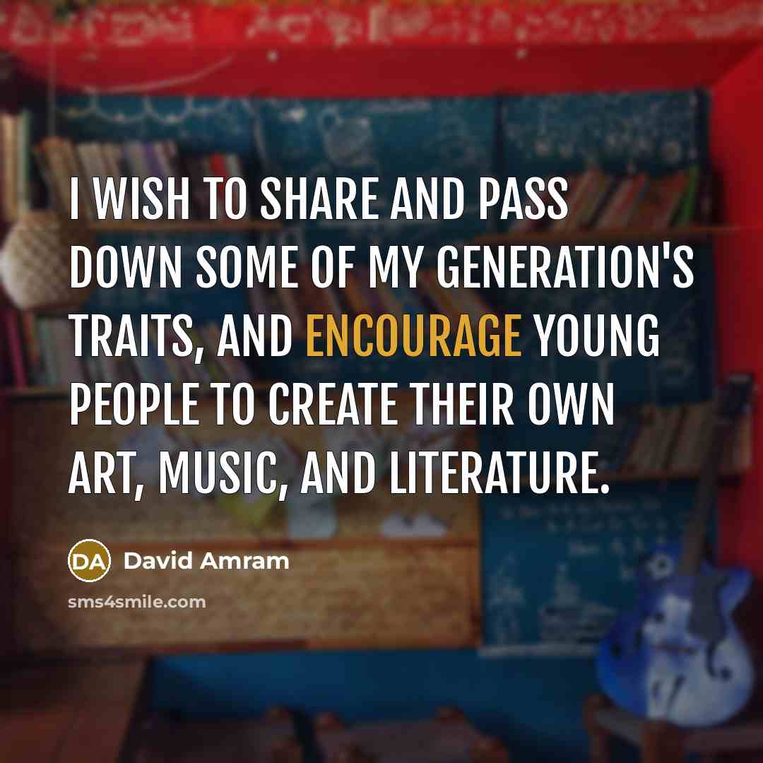 “I wish to share and pass down some of my…” quote by David Amram