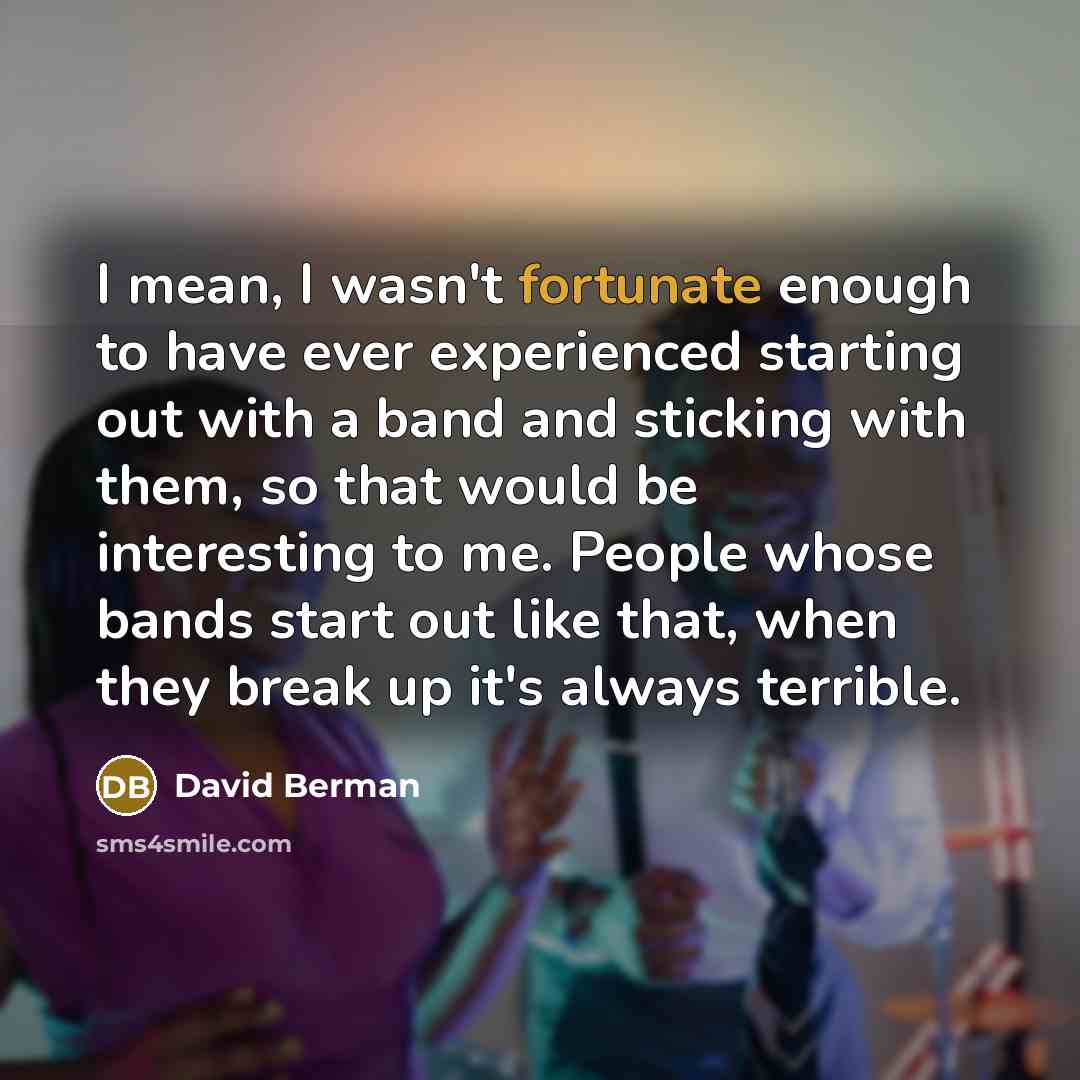 “I mean, I wasn't fortunate enough to have ever experienced…” quote by David Berman