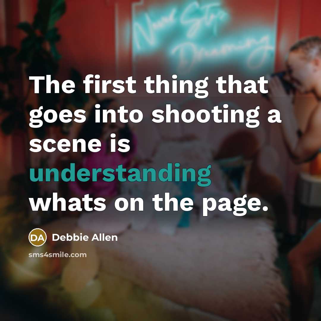 “The first thing that goes into shooting a scene is…” quote by Debbie Allen