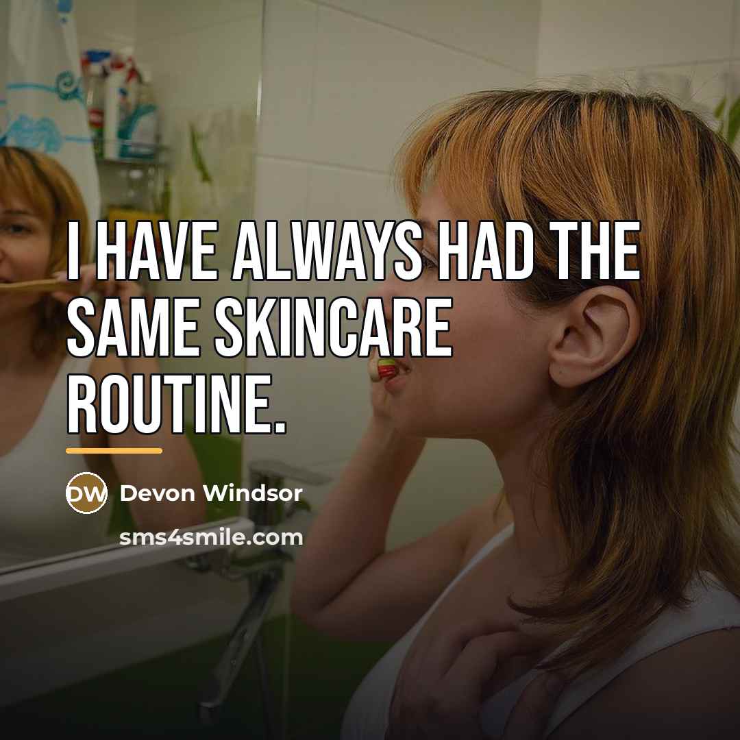 “I have always had the same skincare routine.…” quote by Devon Windsor