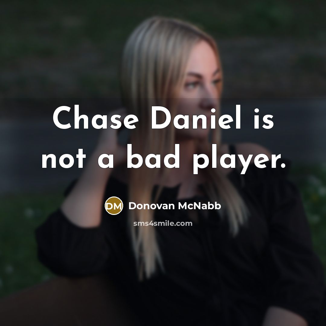 “Chase Daniel is not a bad player.…” quote by Donovan McNabb
