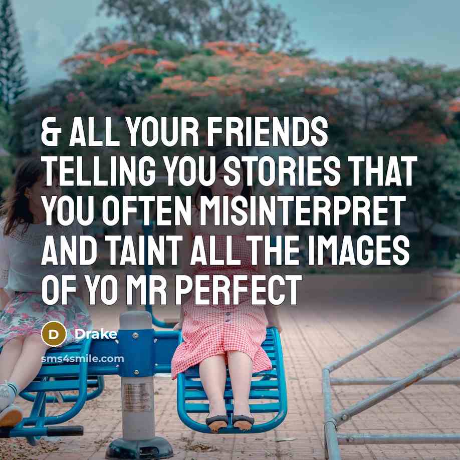 “& all your friends telling you stories that you often…” quote by Drake