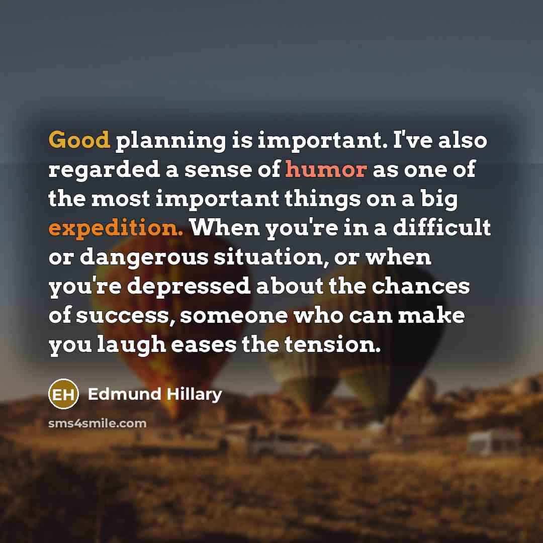 “Good planning is important. I've also regarded a sense of…” quote by Edmund Hillary