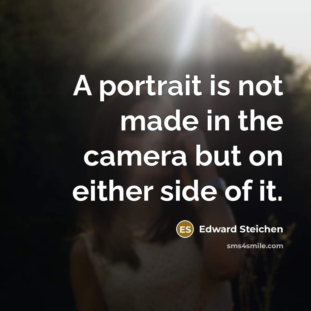 “A portrait is not made in the camera but on…” quote by Edward Steichen