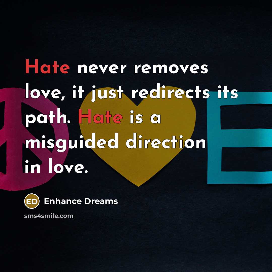 “Hate never removes love, it just redirects its path. Hate…” quote by Enhance Dreams