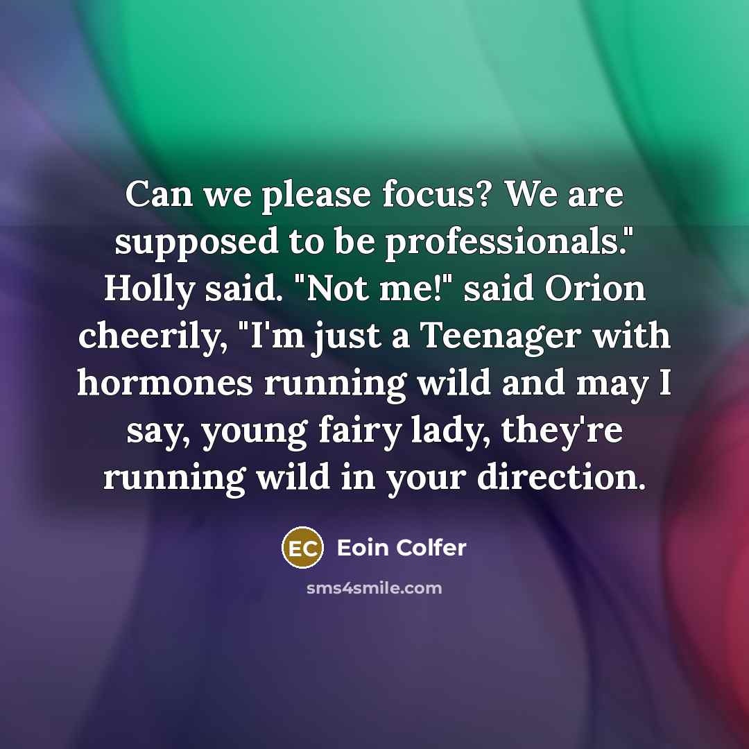 “Can we please focus? We are supposed to be professionals."…” quote by Eoin Colfer