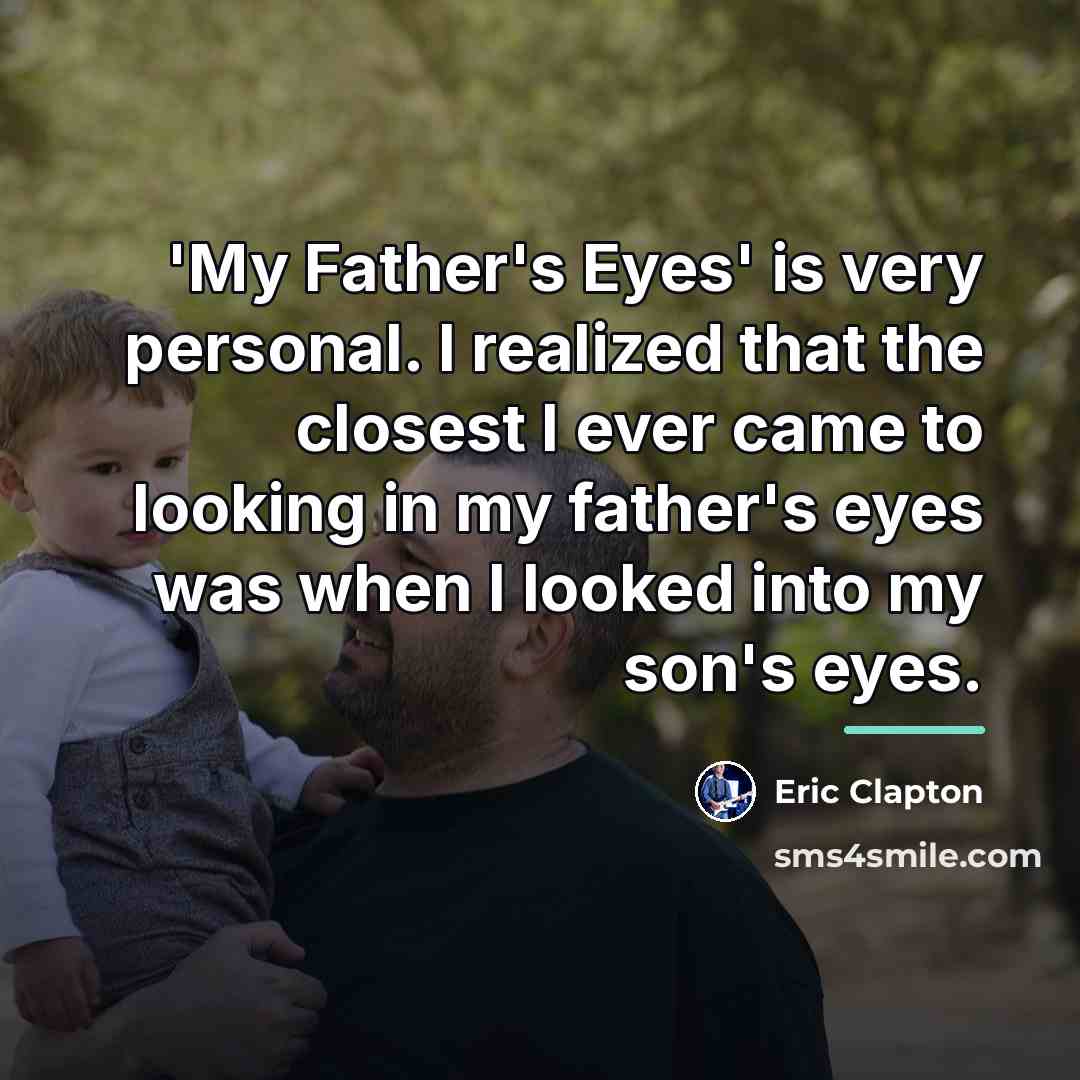 “'My Father's Eyes' is very personal. I realized that the…” quote by Eric Clapton