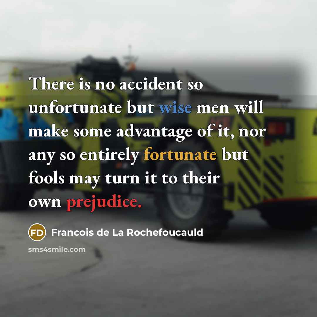 “There is no accident so unfortunate but wise men will…” quote by Francois de La Rochefoucauld