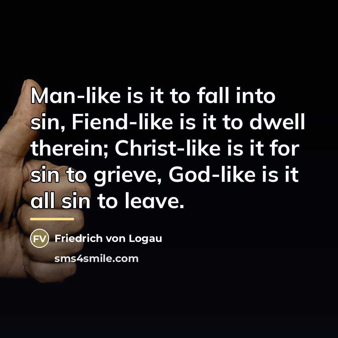 “Man-like is it to fall into sin, Fiend-like is it…” quote by Friedrich von Logau