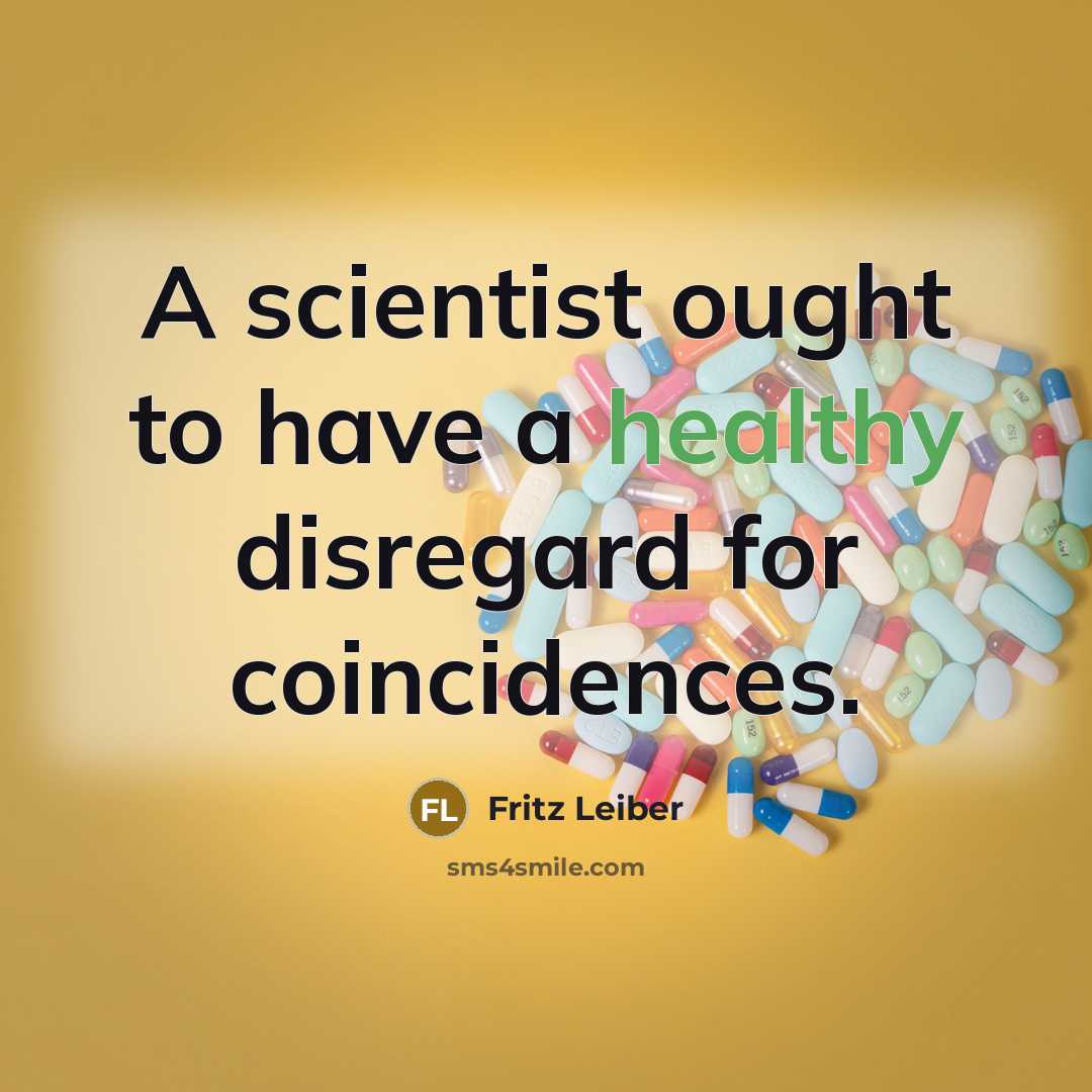 “A scientist ought to have a healthy disregard for coincidences.…” quote by Fritz Leiber