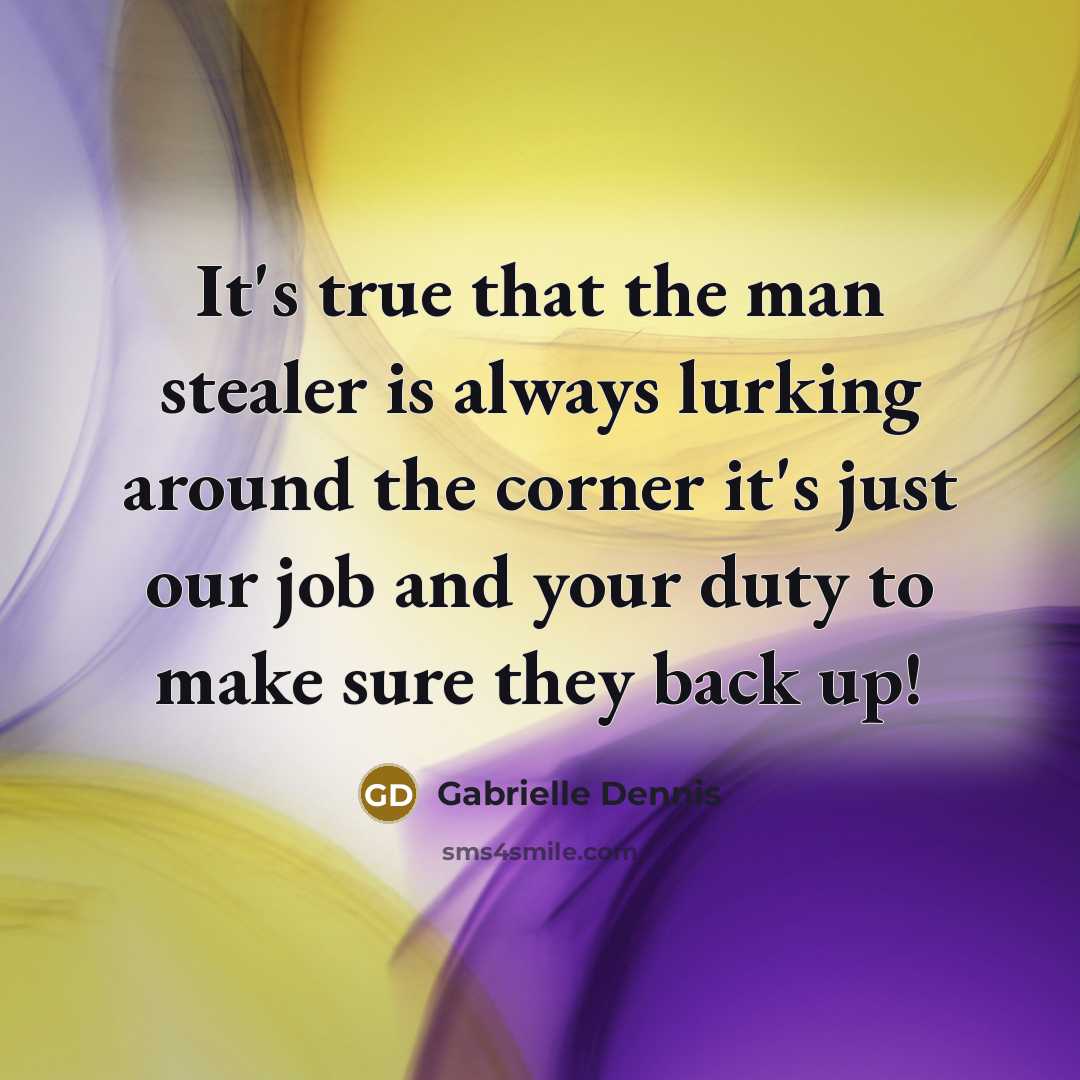 “It's true that the man stealer is always lurking around…” quote by Gabrielle Dennis