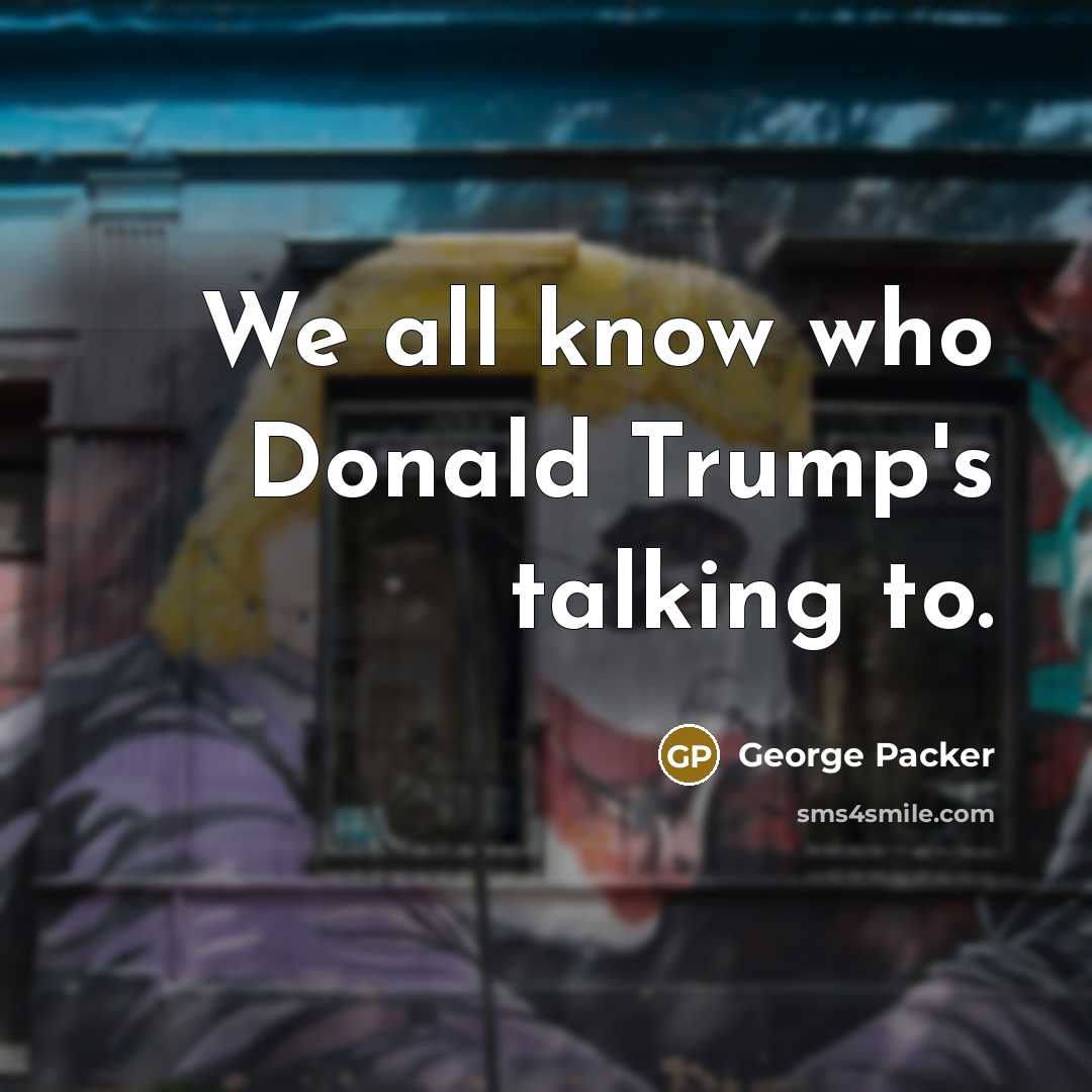 “We all know who Donald Trump's talking to.” quote by George Packer