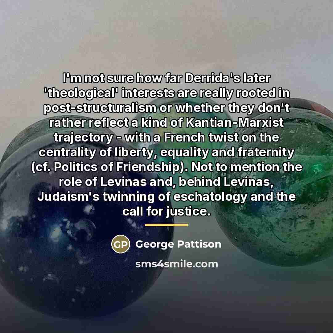 “I'm not sure how far Derrida's later 'theological' interests are…” quote by George Pattison