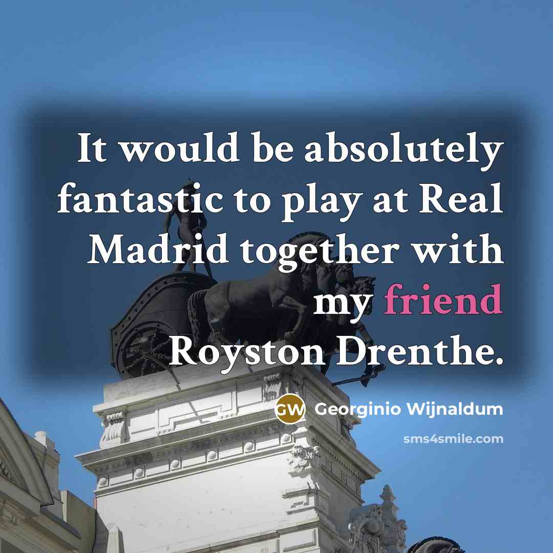 “It would be absolutely fantastic to play at Real Madrid…” quote by Georginio Wijnaldum