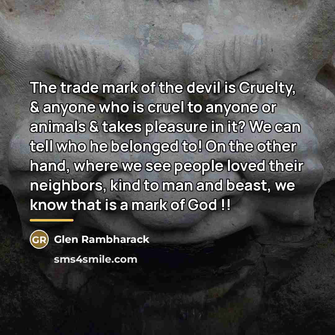 “The trade mark of the devil is Cruelty, & anyone…” quote by Glen Rambharack