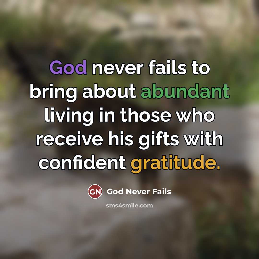 “God never fails to bring about abundant living in those…” quote by God Never Fails
