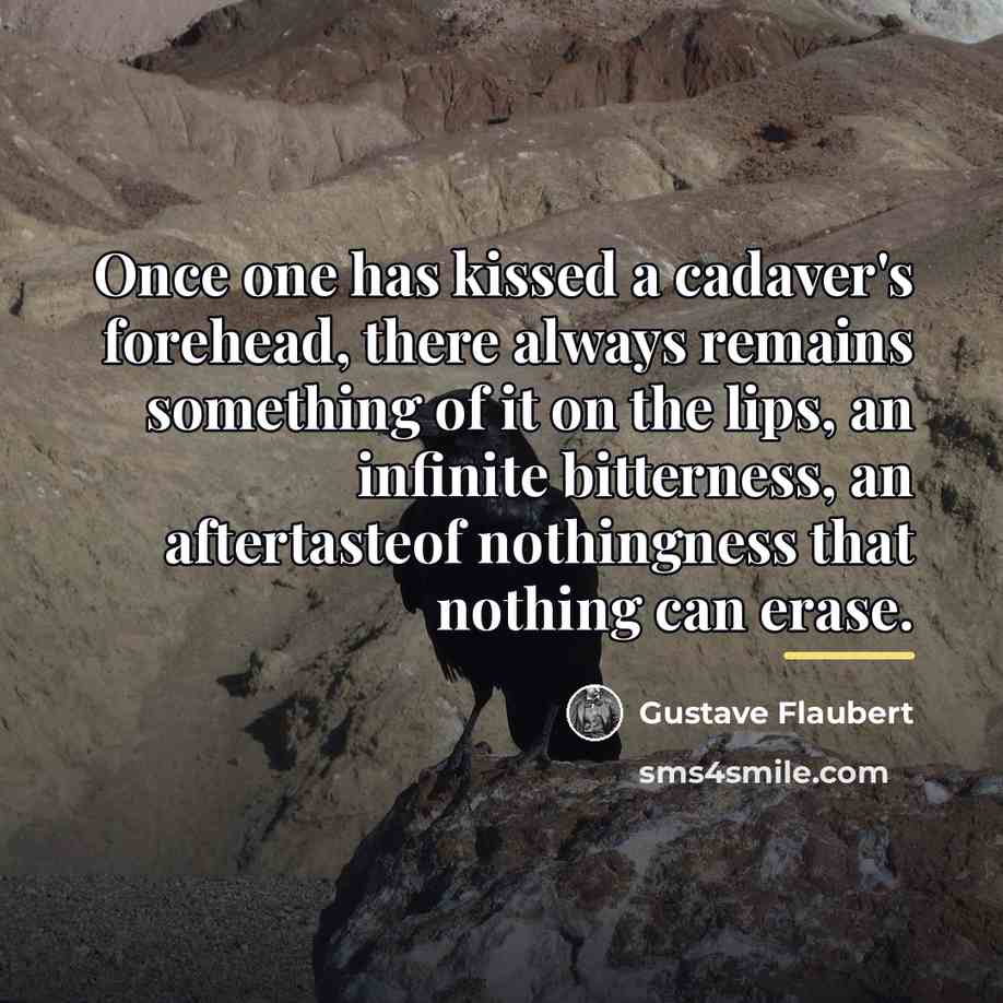 “Once one has kissed a cadaver's forehead, there always remains…” quote by Gustave Flaubert
