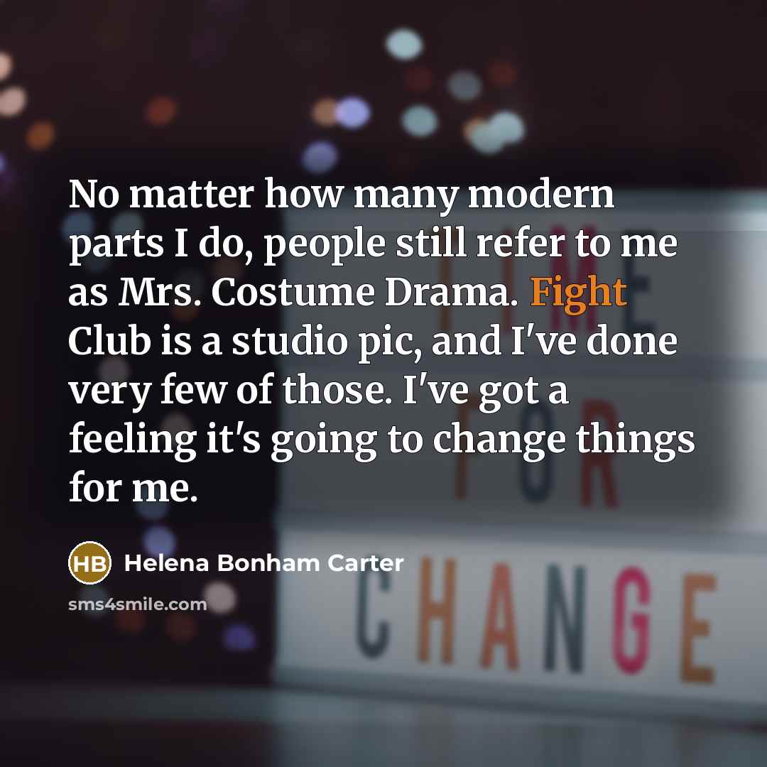 “No matter how many modern parts I do, people still…” quote by Helena Bonham Carter